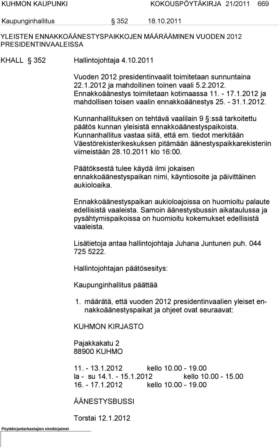 Kunnanhallitus vastaa siitä, et tä em. tiedot merkitään Väestörekisterikeskuksen pitämään äänestys paikkarekisteriin viimeis tään 28.10.2011 klo 16:00.