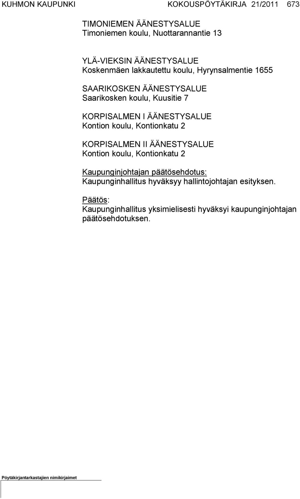 Kontion koulu, Kontionkatu 2 KORPISALMEN II ÄÄNESTYSALUE Kontion koulu, Kontionkatu 2 Kaupunginjohtajan päätösehdotus:
