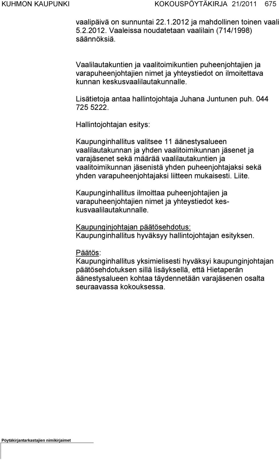Lisätietoja antaa hallintojohtaja Juhana Juntunen puh. 044 725 5222.