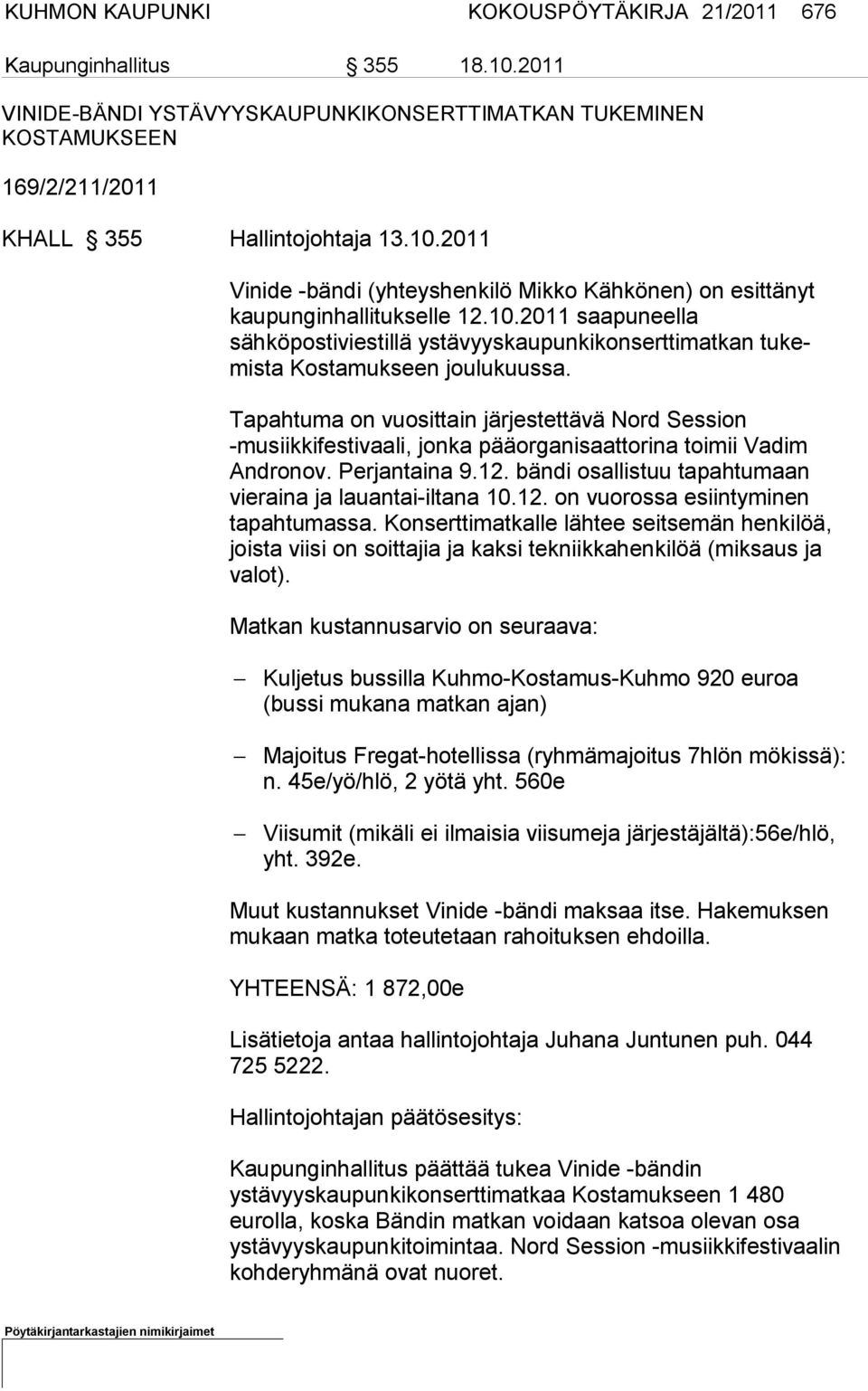 Tapahtuma on vuosittain järjestettävä Nord Session -musiikkifestivaa li, jonka pääorganisaattori na toimii Vadim Andronov. Perjantaina 9.12.