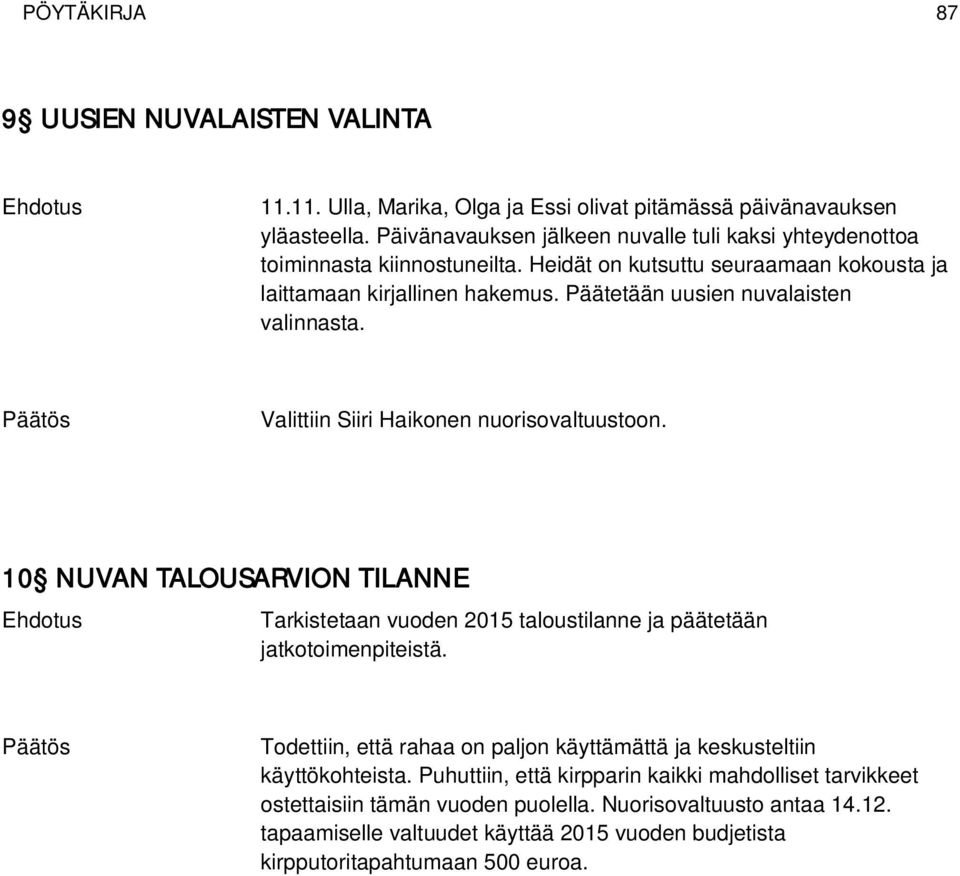 Päätetään uusien nuvalaisten valinnasta. Valittiin Siiri Haikonen nuorisovaltuustoon. 10 NUVAN TALOUSARVION TILANNE Tarkistetaan vuoden 2015 taloustilanne ja päätetään jatkotoimenpiteistä.