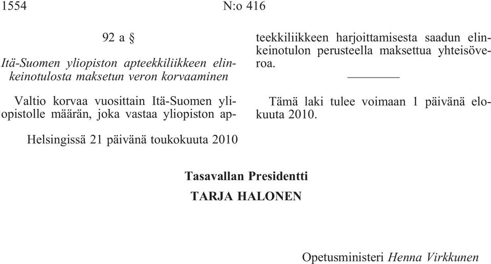 saadun elinkeinotulon perusteella maksettua yhteisöveroa. Tämä laki tulee voimaan 1 päivänä elokuuta 2010.