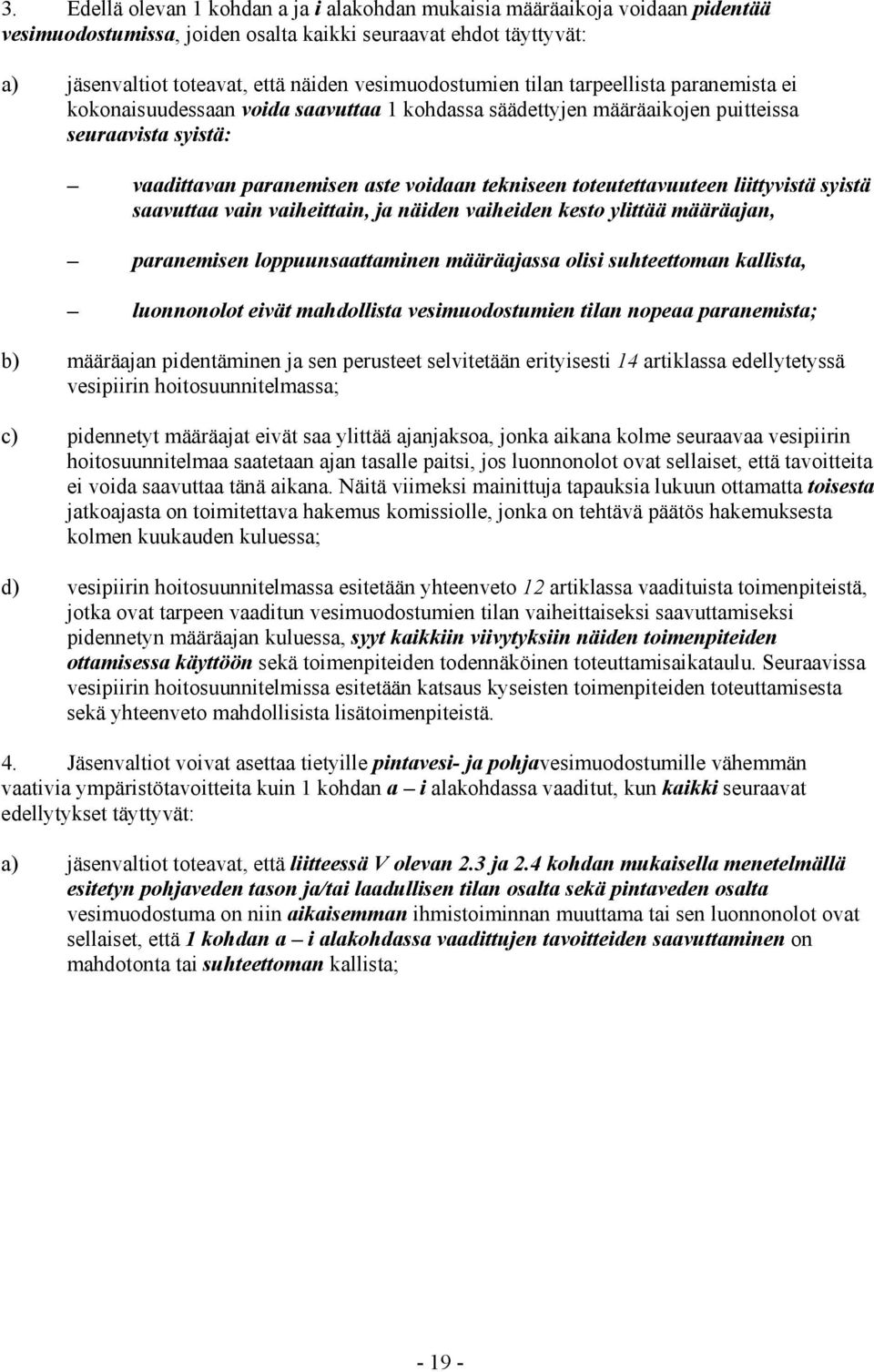 toteutettavuuteen liittyvistä syistä saavuttaa vain vaiheittain, ja näiden vaiheiden kesto ylittää määräajan, paranemisen loppuunsaattaminen määräajassa olisi suhteettoman kallista, luonnonolot eivät