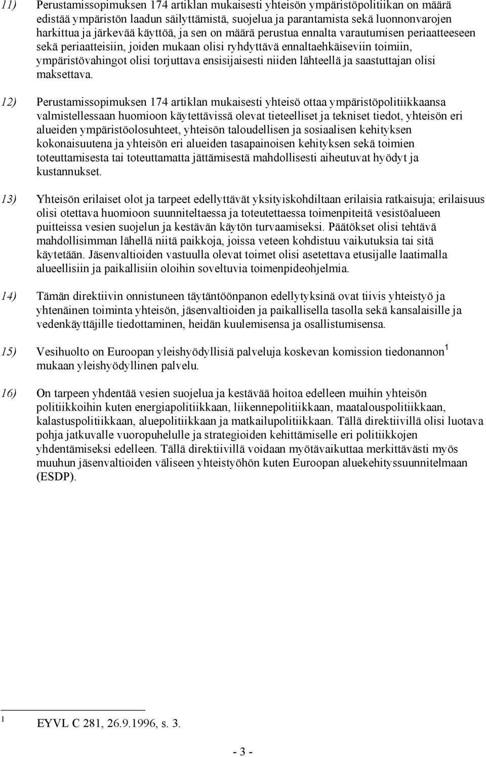 niiden lähteellä ja saastuttajan olisi maksettava.