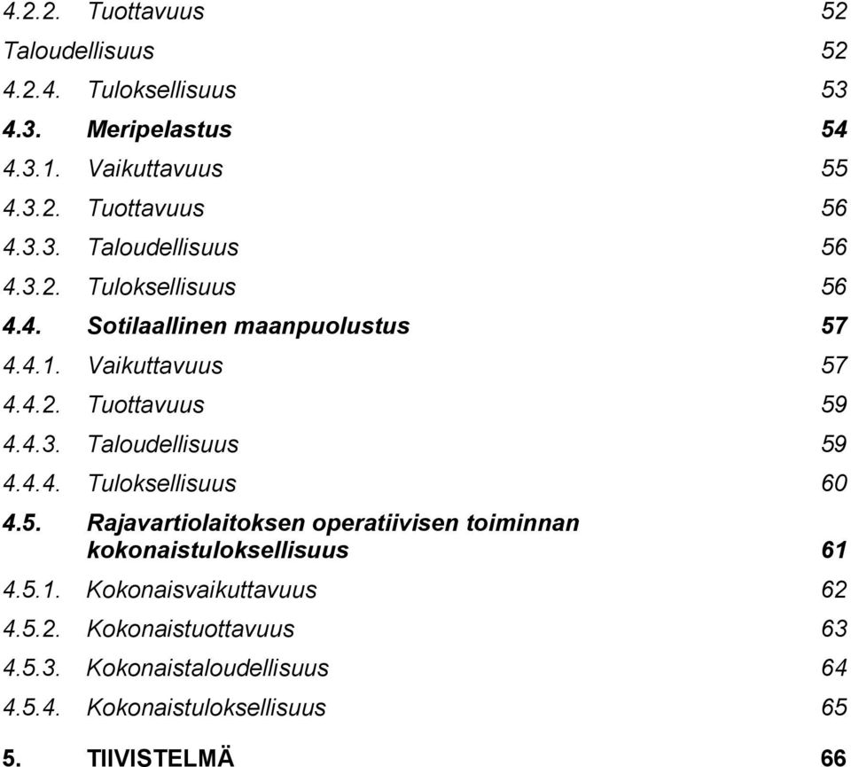 4.4. Tuloksellisuus 60 4.5. Rajavartiolaitoksen operatiivisen toiminnan kokonaistuloksellisuus 61 4.5.1. Kokonaisvaikuttavuus 62 4.