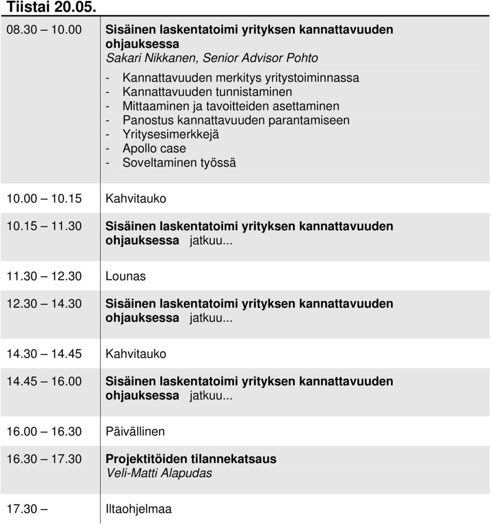 Mittaaminen ja tavoitteiden asettaminen - Panostus kannattavuuden parantamiseen - Yritysesimerkkejä - Apollo case - Soveltaminen työssä 10.15 11.