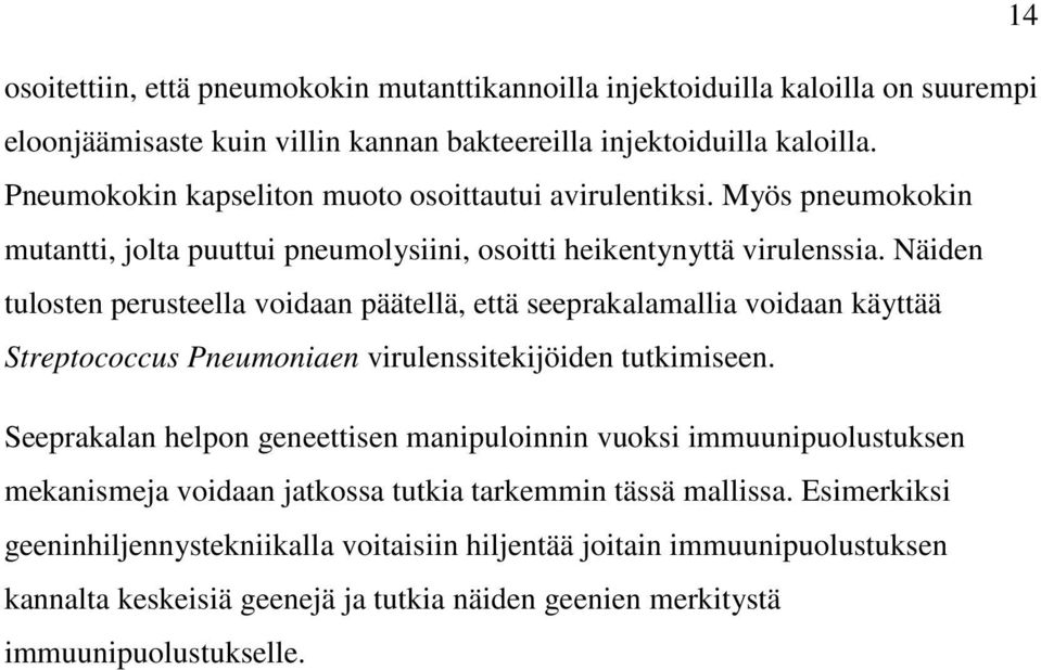 Näiden tulosten perusteella voidaan päätellä, että seeprakalamallia voidaan käyttää Streptococcus Pneumoniaen virulenssitekijöiden tutkimiseen.