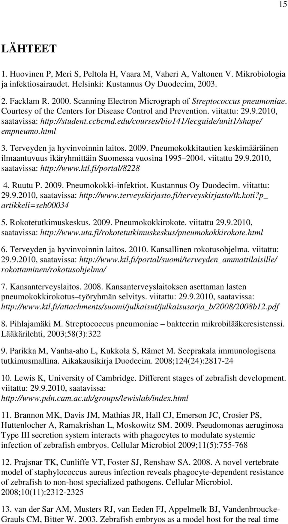 edu/courses/bio141/lecguide/unit1/shape/ empneumo.html 3. Terveyden ja hyvinvoinnin laitos. 2009. Pneumokokkitautien keskimääräinen ilmaantuvuus ikäryhmittäin Suomessa vuosina 1995 2004. viitattu 29.