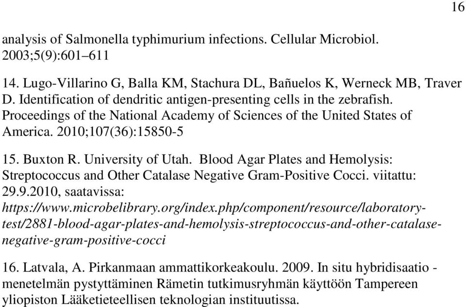 University of Utah. Blood Agar Plates and Hemolysis: Streptococcus and Other Catalase Negative Gram-Positive Cocci. viitattu: 29.9.2010, saatavissa: https://www.microbelibrary.org/index.