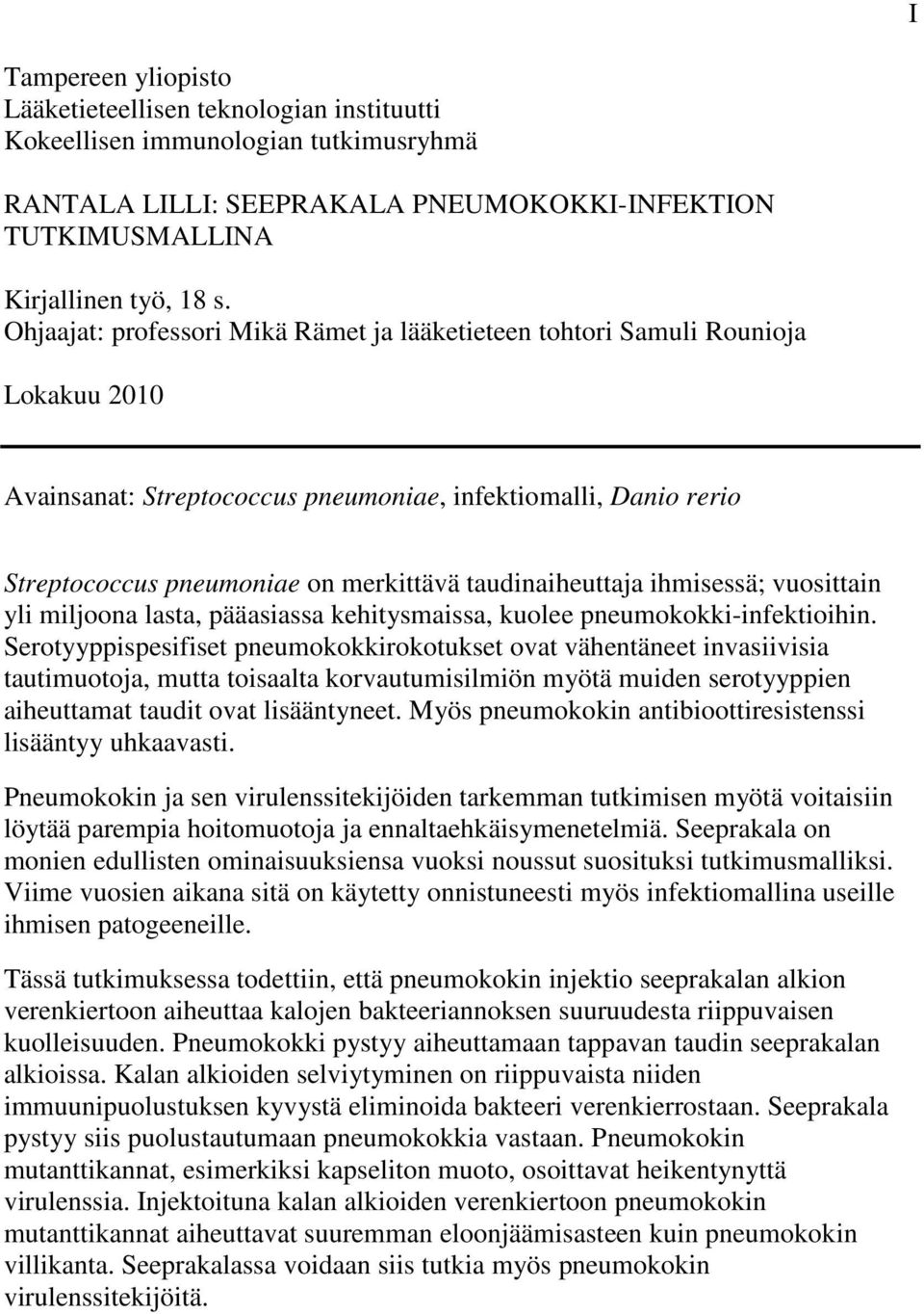 taudinaiheuttaja ihmisessä; vuosittain yli miljoona lasta, pääasiassa kehitysmaissa, kuolee pneumokokki-infektioihin.