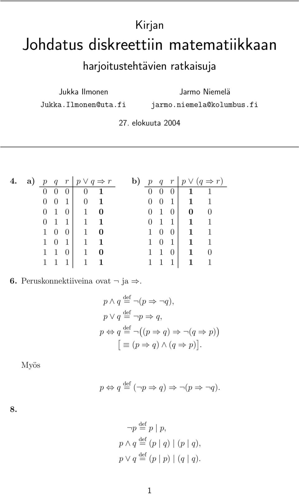 a) p q r p q r 0 0 0 0 1 0 0 1 0 1 0 1 0 1 0 0 1 1 1 1 1 0 0 1 0 1 0 1 1 1 1 1 0 1 0 1 1 1 1 1 b) p q r p (q r) 0 0 0 1 1 0 0 1 1 1 0 1 0 0