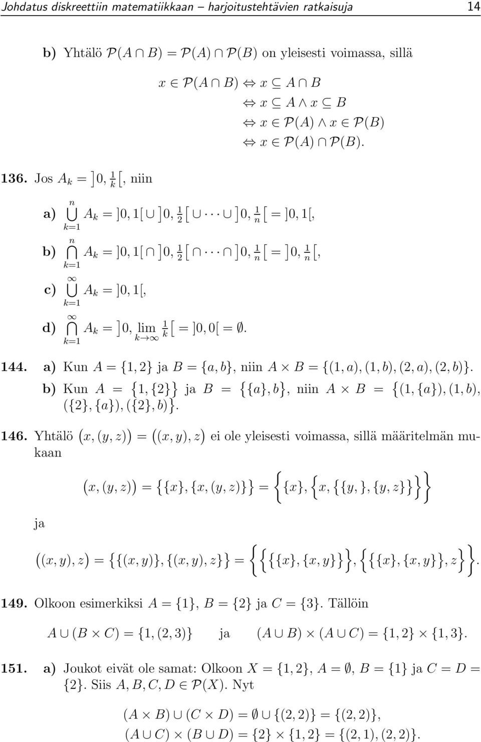 [ ] 0, 1 n[ =]0, 1[, A k =]0, 1[ ] ] [ ] 0, 2[ 1 0, 1 n = 0, 1 n[, A k =]0, 1[, A k = ] 1 0, lim k k[ =]0, 0[ =. 144. a) Kun A = {1, 2} ja B = {a, b}, niin A B = {(1,a),(1,b),(2,a),(2,b)}.