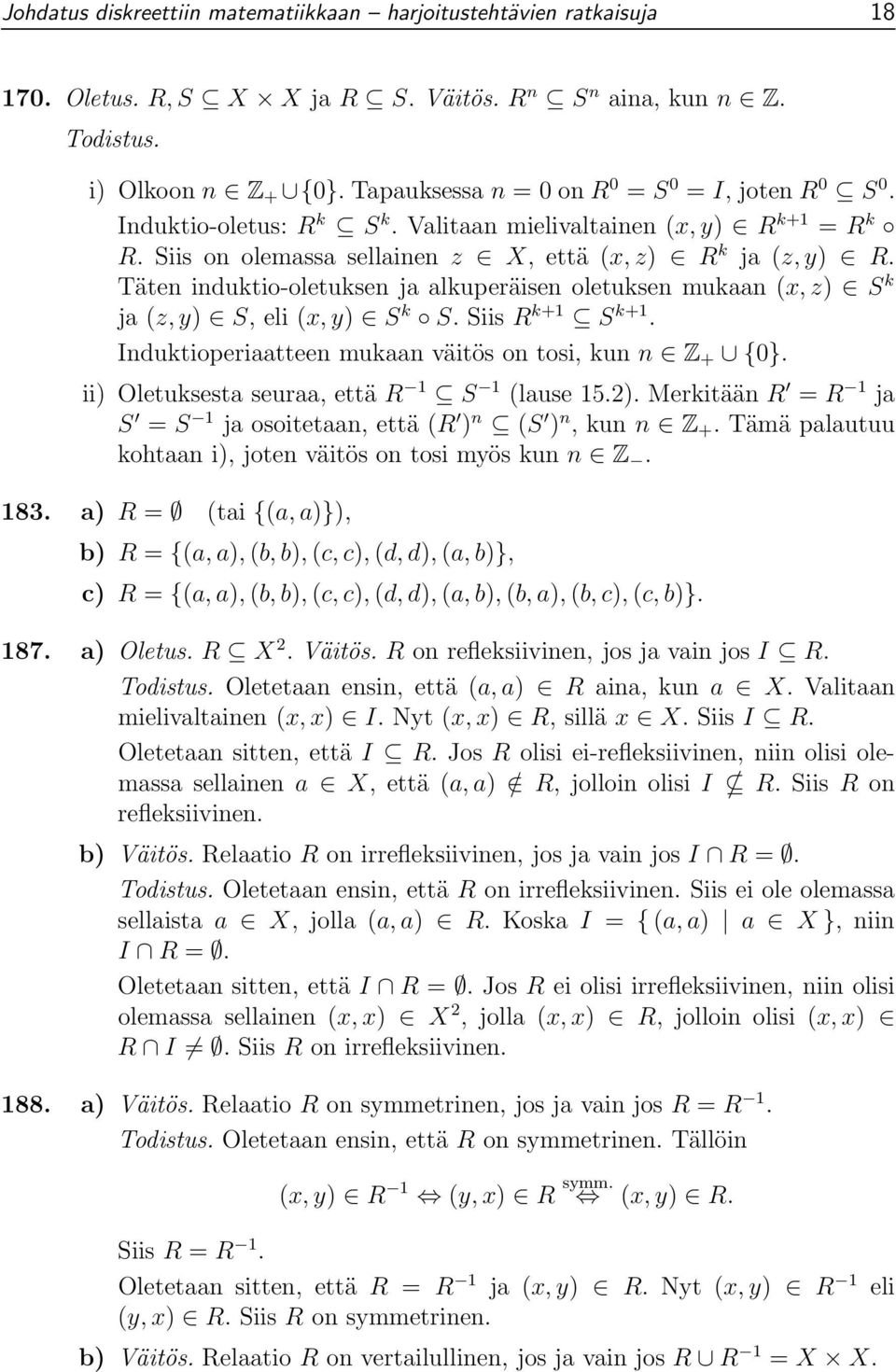 Täten induktio-oletuksen ja alkuperäisen oletuksen mukaan (x, z) S k ja (z, y) S, eli(x, y) S k S. Siis R k+1 S k+1. Induktioperiaatteen mukaan väitös on tosi, kun n Z + {0}.