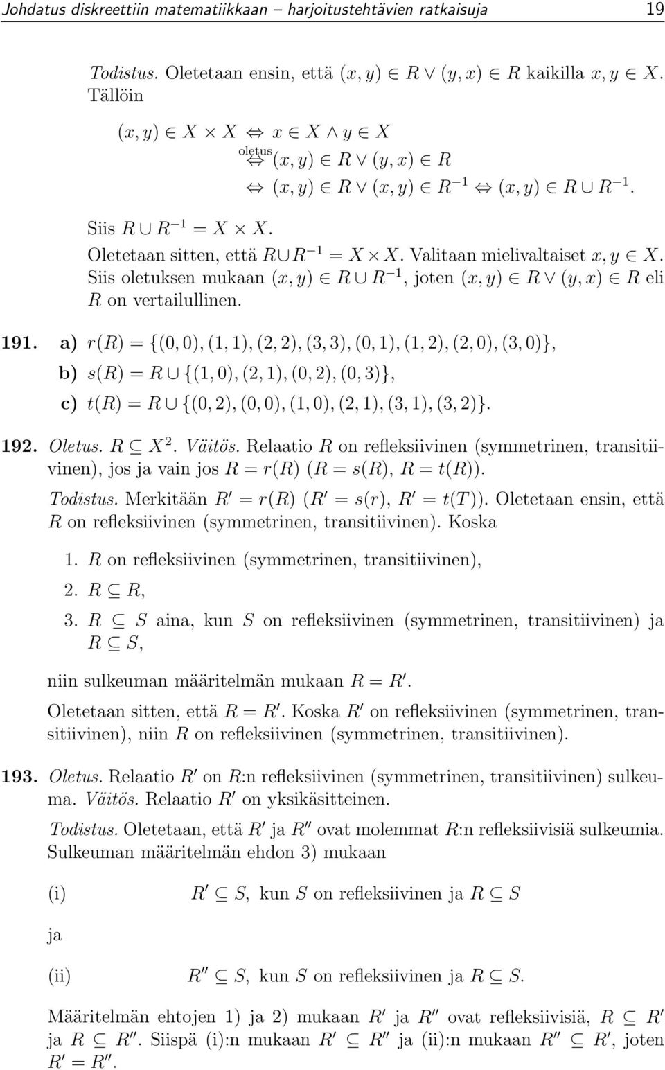 Siis oletuksen mukaan (x, y) R R 1,joten(x, y) R (y, x) R eli R on vertailullinen. 191.