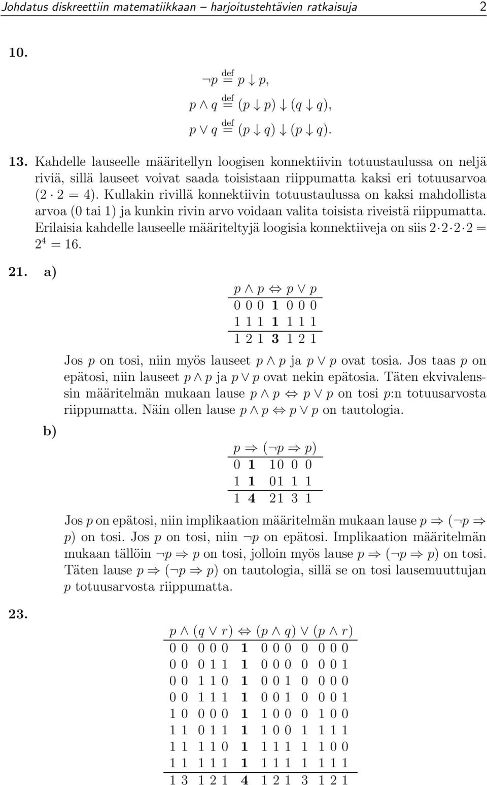 Kullakin rivillä konnektiivin totuustaulussa on kaksi mahdollista arvoa (0 tai 1) ja kunkin rivin arvo voidaan valita toisista riveistä riippumatta.