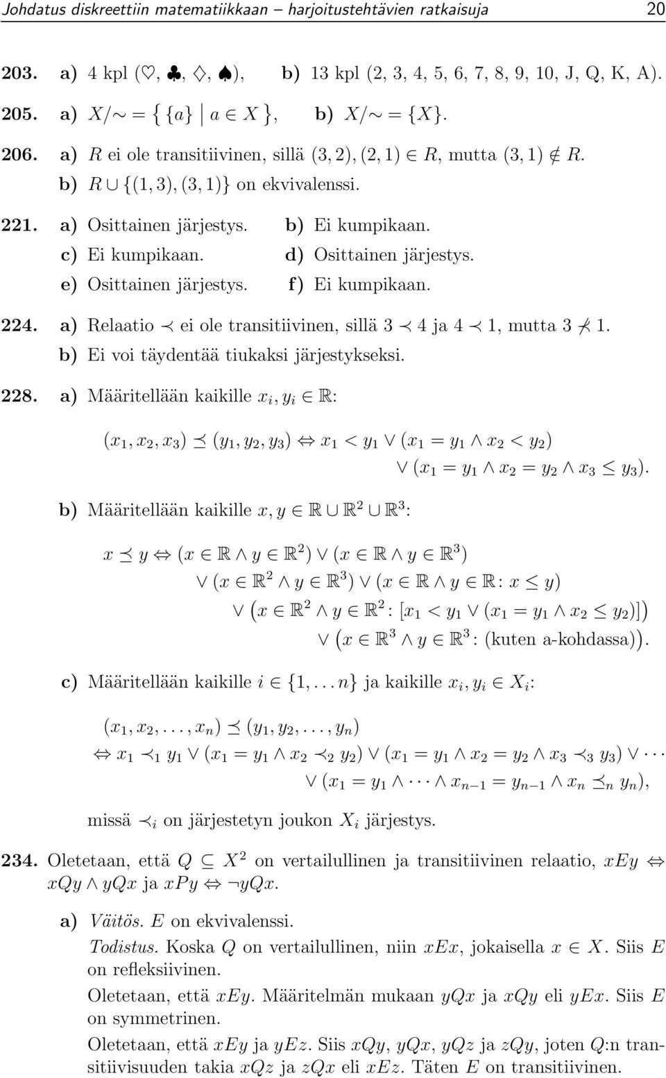 e) Osittainen järjestys. f) Ei kumpikaan. 224. a) Relaatio ei ole transitiivinen, sillä 3 4 ja 4 1, mutta 3 1. b) Ei voi täydentää tiukaksi järjestykseksi. 228.