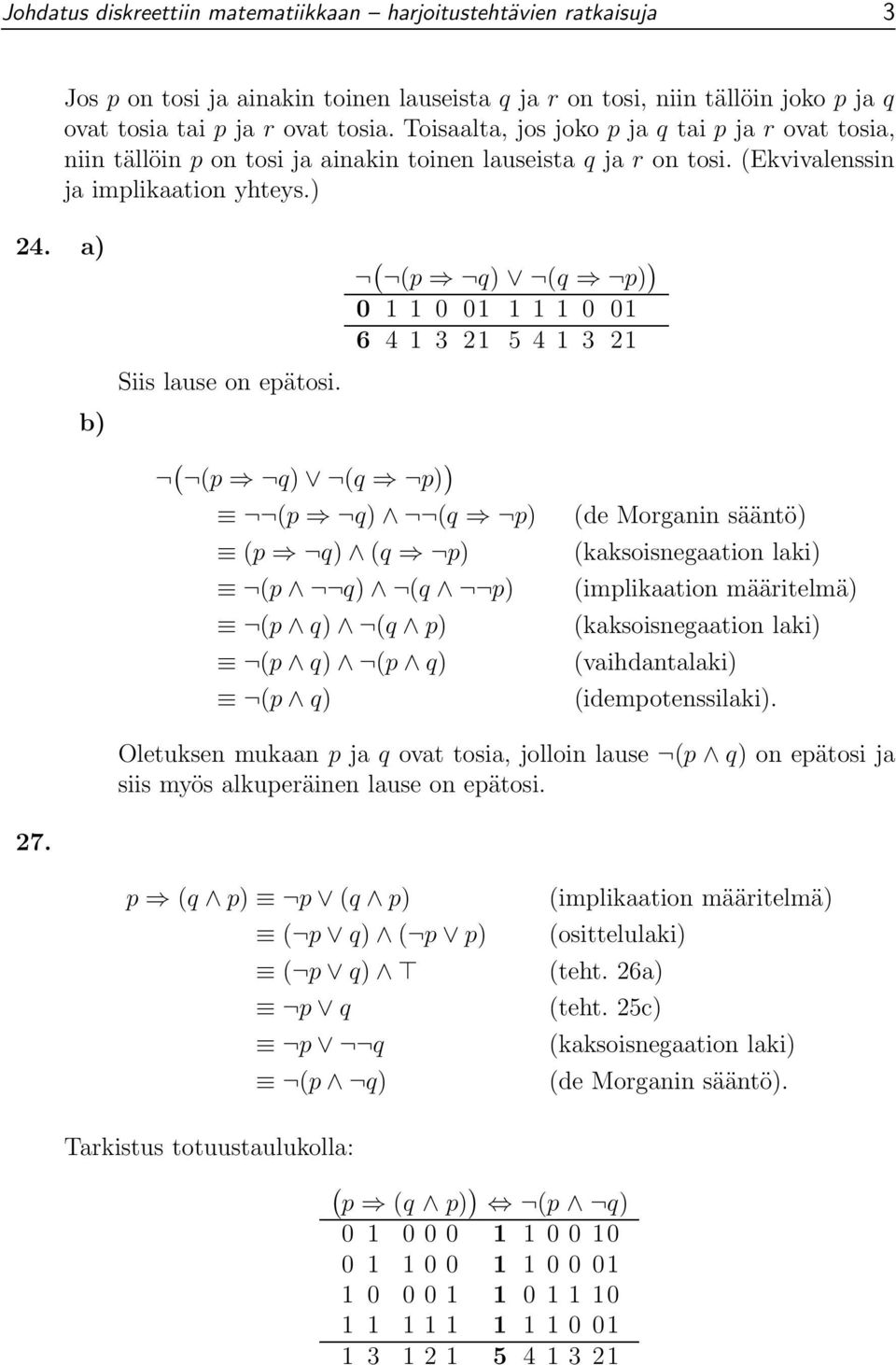 ( (p q) (q p) ) 0 1 1 0 01 1 1 1 0 01 6 4 1 3 21 5 4 1 3 21 ( (p q) (q p) ) (p q) (q p) (p q) (q p) (p q) (q p) (p q) (q p) (p q) (p q) (p q) (de Morganin sääntö) (kaksoisnegaation laki)
