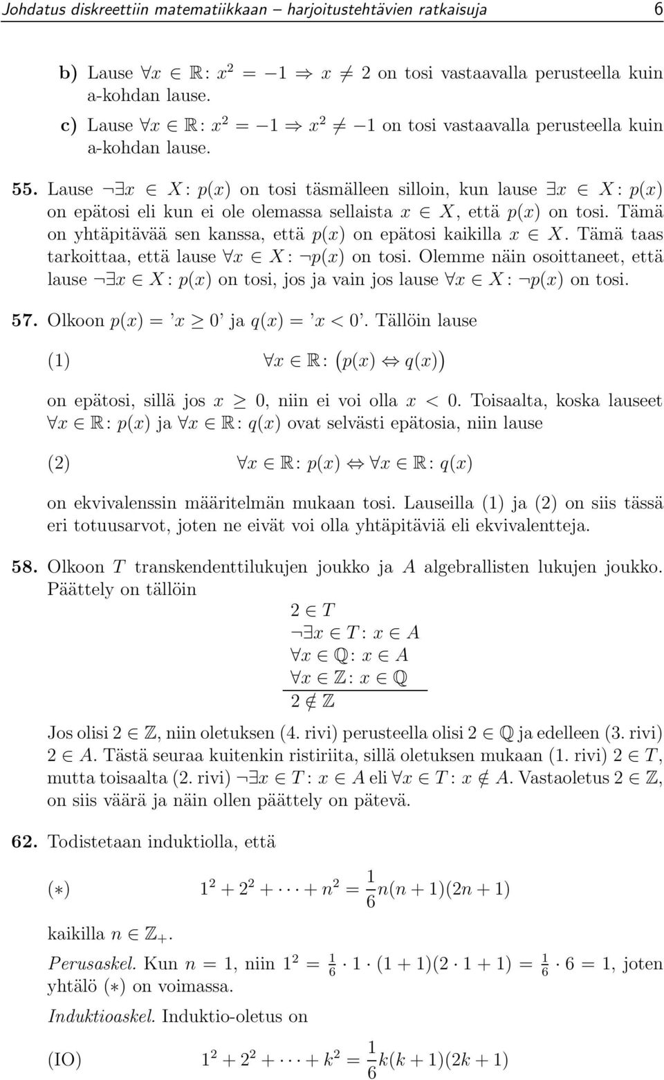 Lause x X : p(x) on tosi täsmälleen silloin, kun lause x X : p(x) on epätosi eli kun ei ole olemassa sellaista x X, että p(x) on tosi.