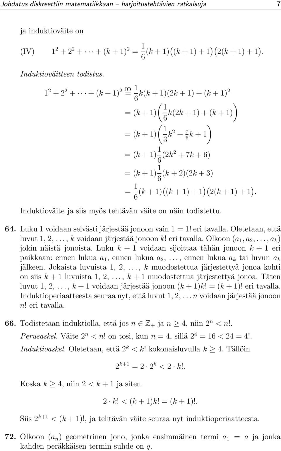 +1)+1 ). Induktioväite ja siis myös tehtävän väite on näin todistettu. 64. Luku 1 voidaan selvästi järjestää jonoon vain 1=1!eri tavalla. Oletetaan, että luvut 1, 2,...,k voidaan järjestää jonoon k!