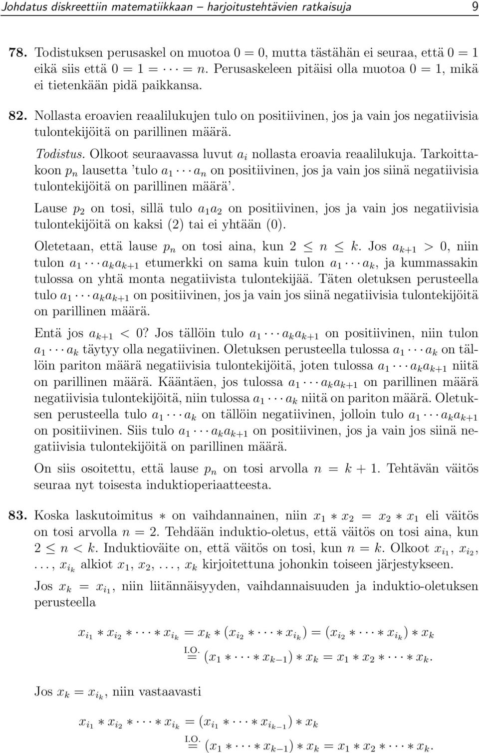 Todistus. Olkoot seuraavassa luvut a i nollasta eroavia reaalilukuja. Tarkoittakoon p n lausetta tulo a 1 a n on positiivinen, jos ja vain jos siinä negatiivisia tulontekĳöitä on parillinen määrä.