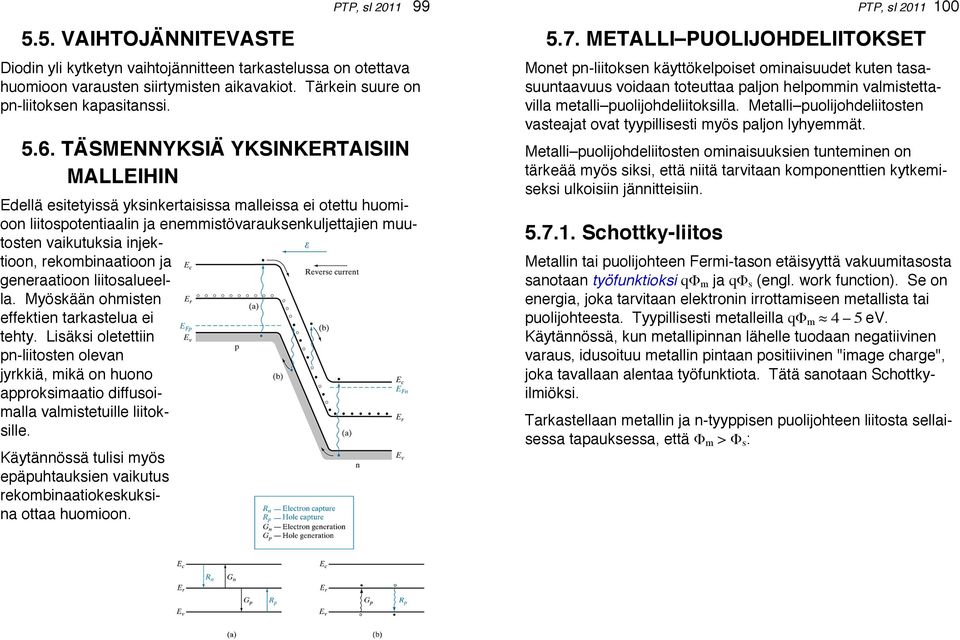 rekombinaatioon ja generaatioon liitosalueella. Myöskään ohmisten effektien tarkastelua ei tehty.