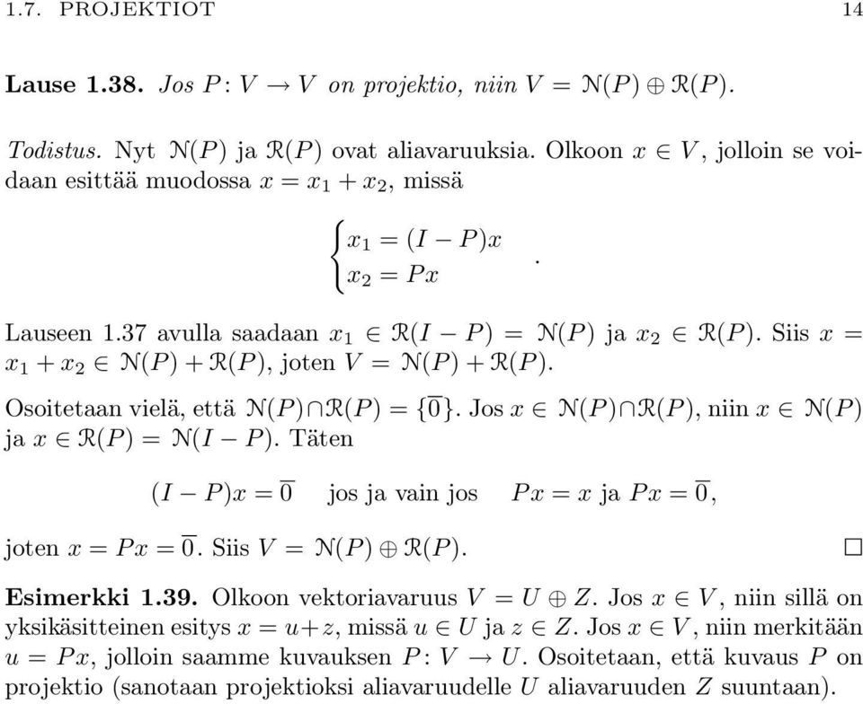 niin x N(P ) ja x R(P ) = N(I P ) Täten (I P )x = 0 jos ja vain jos P x = x ja P x = 0, joten x = P x = 0 Siis V = N(P ) R(P ) Esimerkki 139 Olkoon vektoriavaruus V = U Z Jos x V, niin sillä on