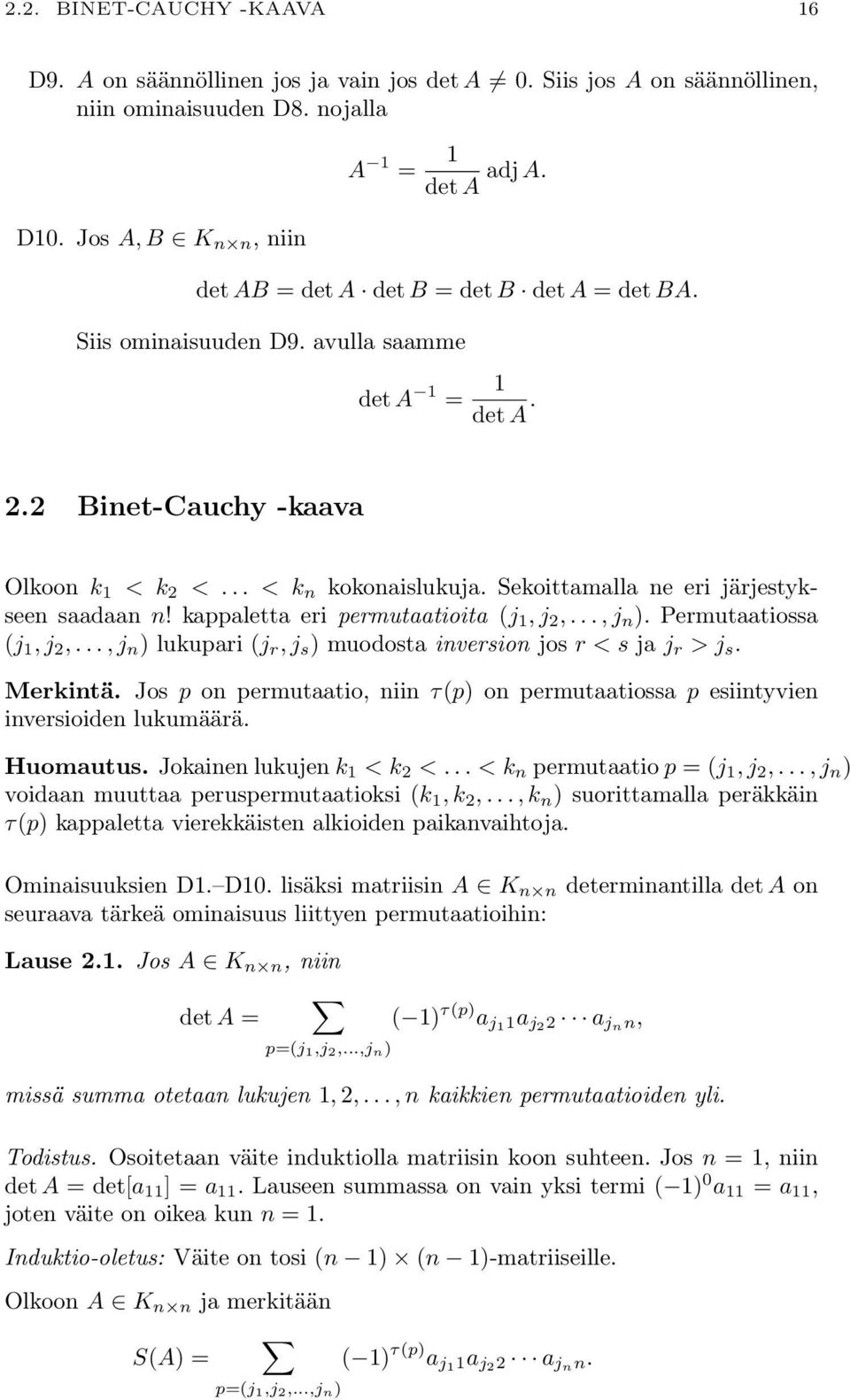 kappaletta eri permutaatioita (j 1, j 2,, j n ) Permutaatiossa (j 1, j 2,, j n ) lukupari (j r, j s ) muodosta inversion jos r < s ja j r > j s Merkintä Jos p on permutaatio, niin τ(p) on