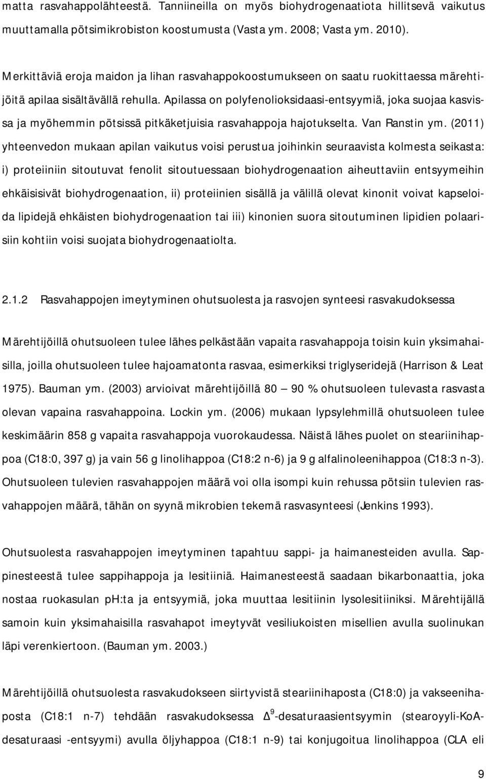 Apilassa on polyfenolioksidaasi-entsyymiä, joka suojaa kasvissa ja myöhemmin pötsissä pitkäketjuisia rasvahappoja hajotukselta. Van Ranstin ym.