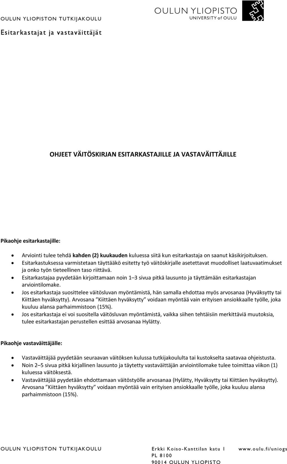 Esitarkastajaa pyydetään kirjoittamaan noin 1 3 sivua pitkä lausunto ja täyttämään esitarkastajan arviointilomake.