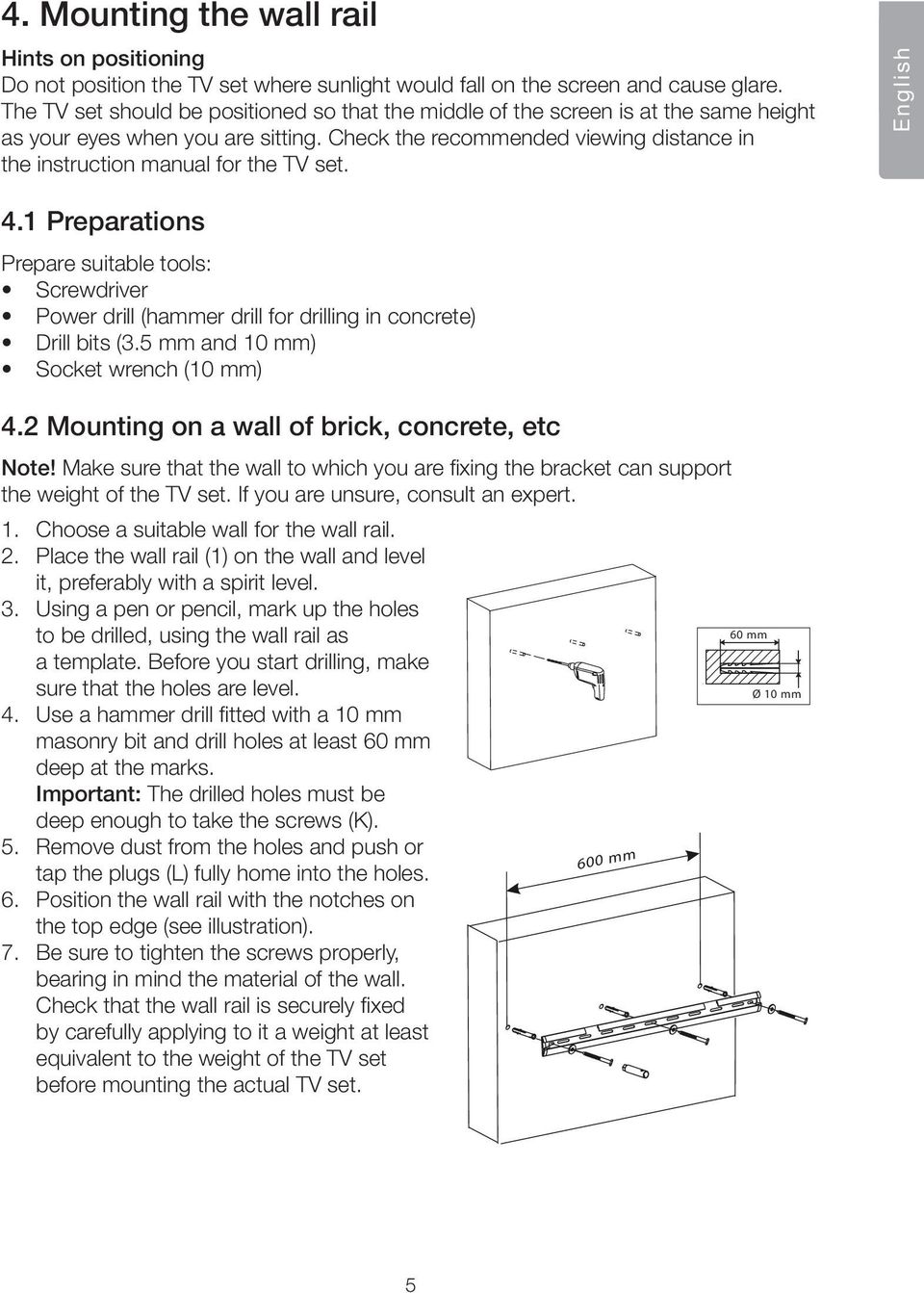 Check the recommended viewing distance in the instruction manual for the TV set. English 4.