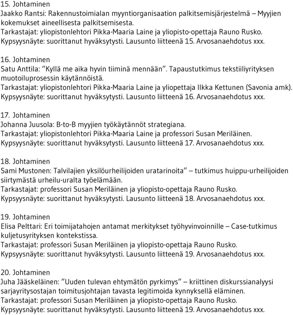 Johtaminen Satu Anttila: Kyllä me aika hyvin tiiminä mennään. Tapaustutkimus tekstiiliyrityksen muotoiluprosessin käytännöistä.