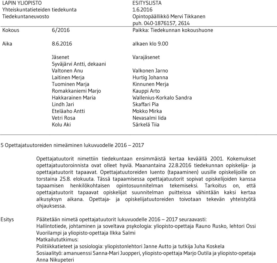 Opettajatuutoreiden luento (tapaaminen) uusille opiskelijoille on torstaina 25.8. elokuuta.