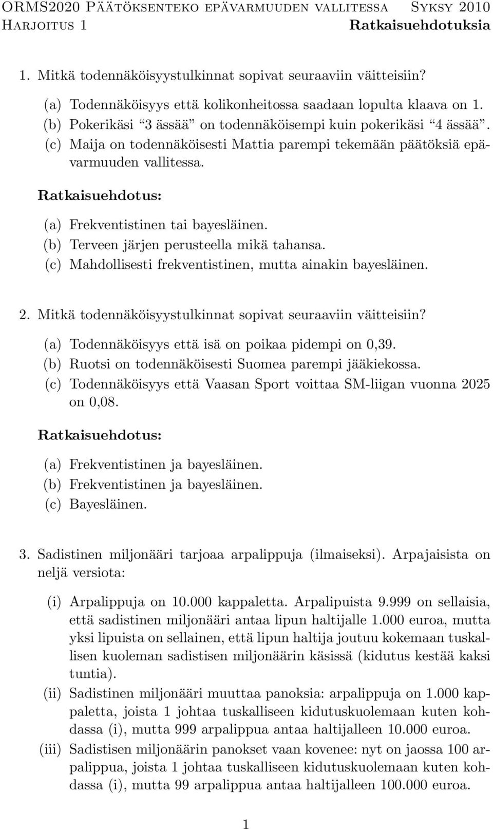 (c) Maija on todennäköisesti Mattia parempi tekemään päätöksiä epävarmuuden vallitessa. (a) Frekventistinen tai bayesläinen. (b) Terveen järjen perusteella mikä tahansa.