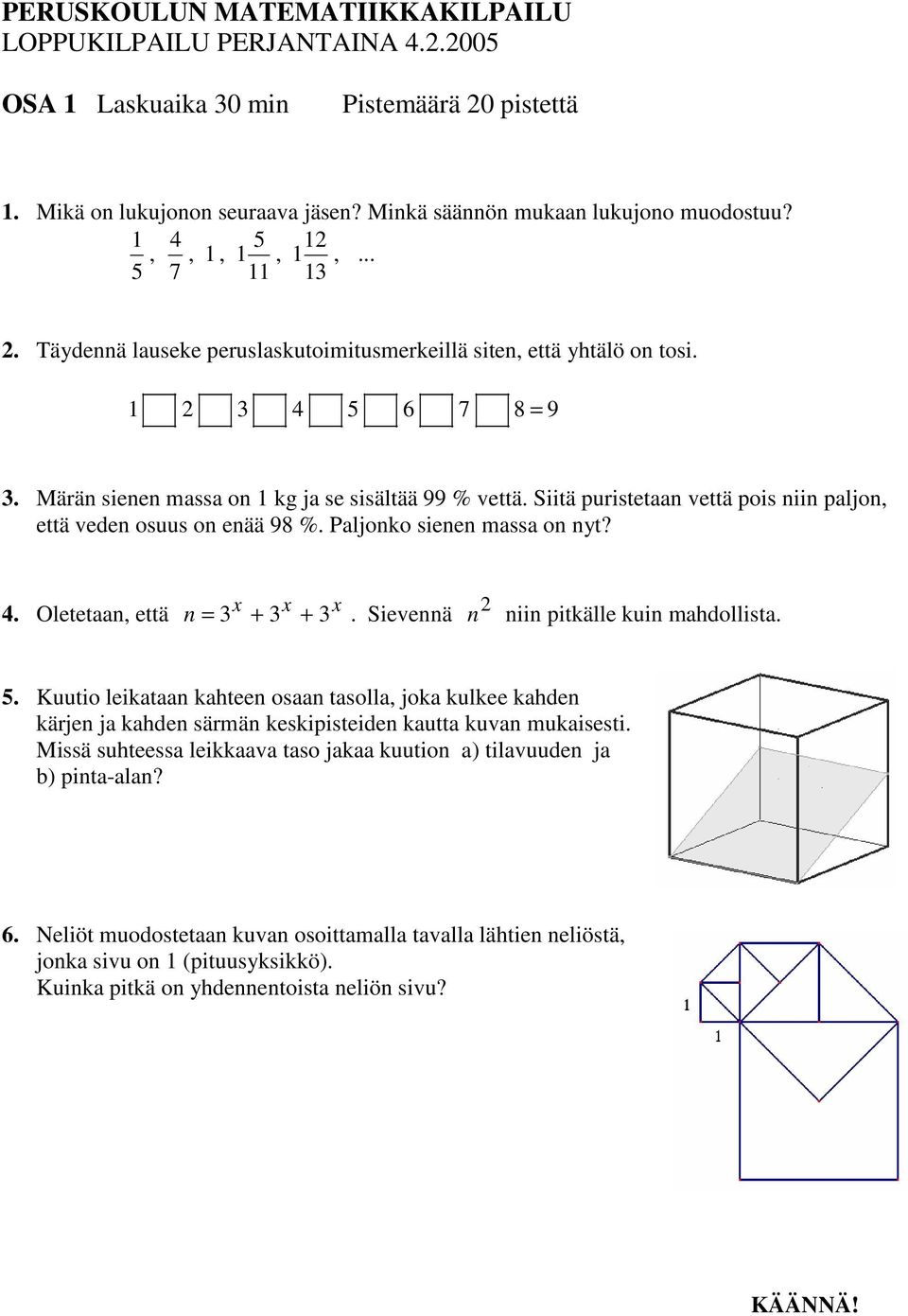 Siitä puristetaan vettä pois niin paljon että veden osuus on enää 98 %. Paljonko sienen massa on nyt? 4. Oletetaan että n = 3 x + 3 x + 3 x. Sievennä n niin pitkälle kuin mahdollista. 5.