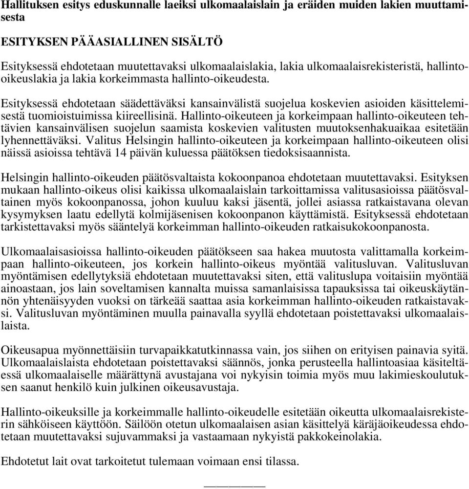 Esityksessä ehdotetaan säädettäväksi kansainvälistä suojelua koskevien asioiden käsittelemisestä tuomioistuimissa kiireellisinä.