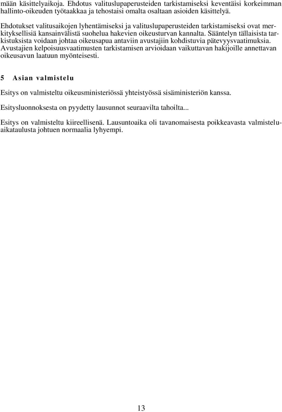 Sääntelyn tällaisista tarkistuksista voidaan johtaa oikeusapua antaviin avustajiin kohdistuvia pätevyysvaatimuksia.