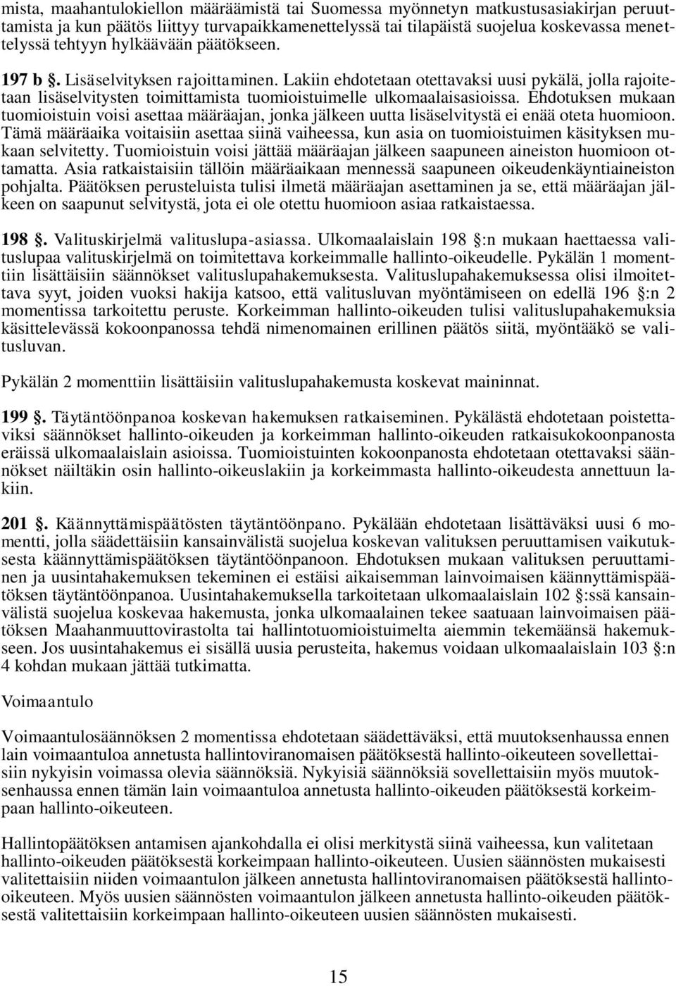 Ehdotuksen mukaan tuomioistuin voisi asettaa määräajan, jonka jälkeen uutta lisäselvitystä ei enää oteta huomioon.