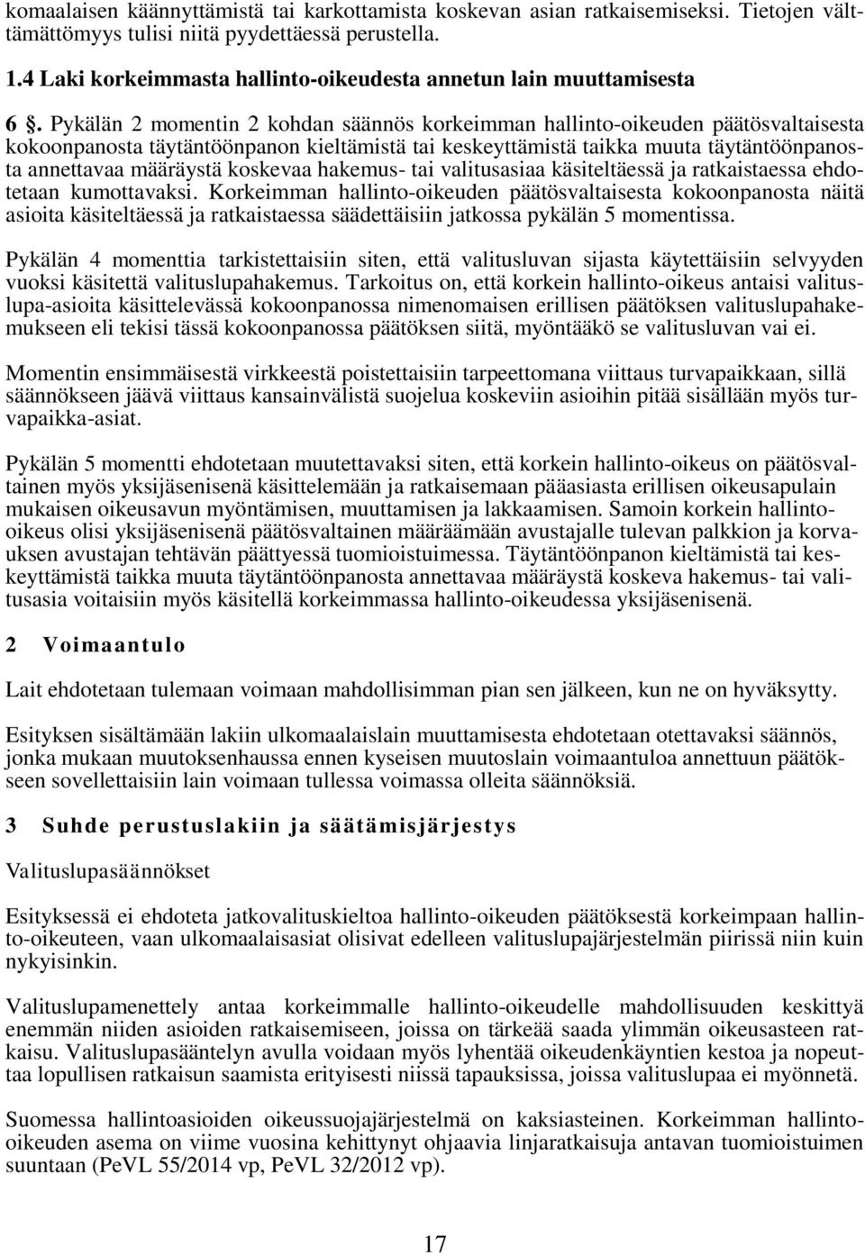 Pykälän 2 momentin 2 kohdan säännös korkeimman hallinto-oikeuden päätösvaltaisesta kokoonpanosta täytäntöönpanon kieltämistä tai keskeyttämistä taikka muuta täytäntöönpanosta annettavaa määräystä