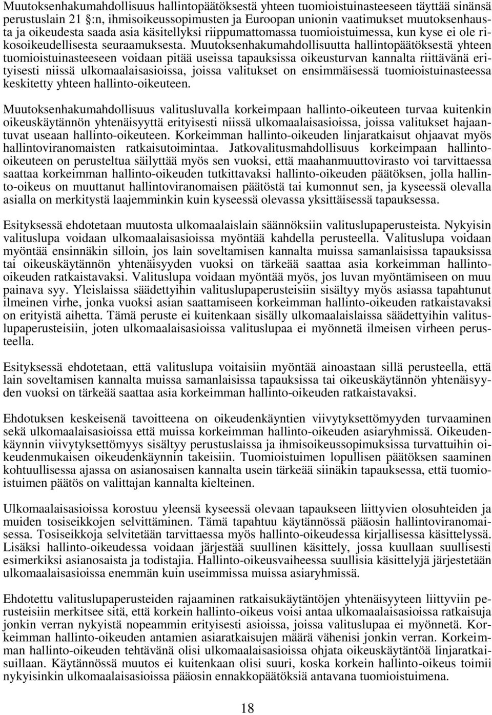 Muutoksenhakumahdollisuutta hallintopäätöksestä yhteen tuomioistuinasteeseen voidaan pitää useissa tapauksissa oikeusturvan kannalta riittävänä erityisesti niissä ulkomaalaisasioissa, joissa