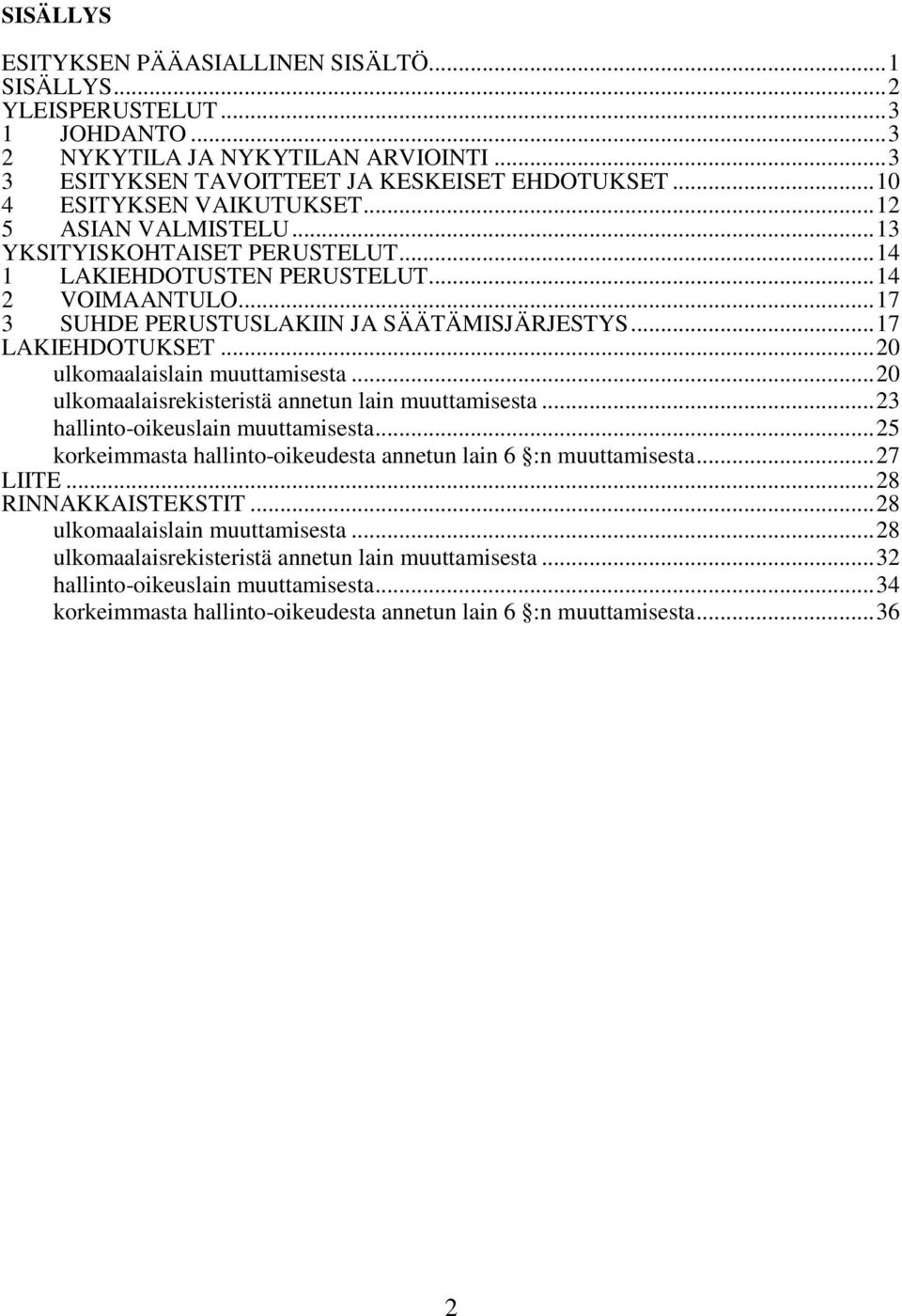 .. 17 LAKIEHDOTUKSET... 20 ulkomaalaislain muuttamisesta... 20 ulkomaalaisrekisteristä annetun lain muuttamisesta... 23 hallinto-oikeuslain muuttamisesta.