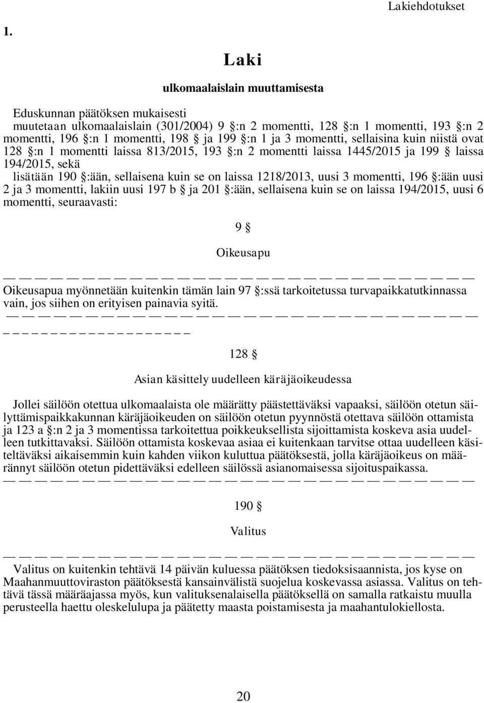 momentti, sellaisina kuin niistä ovat 128 :n 1 momentti laissa 813/2015, 193 :n 2 momentti laissa 1445/2015 ja 199 laissa 194/2015, sekä lisätään 190 :ään, sellaisena kuin se on laissa 1218/2013,