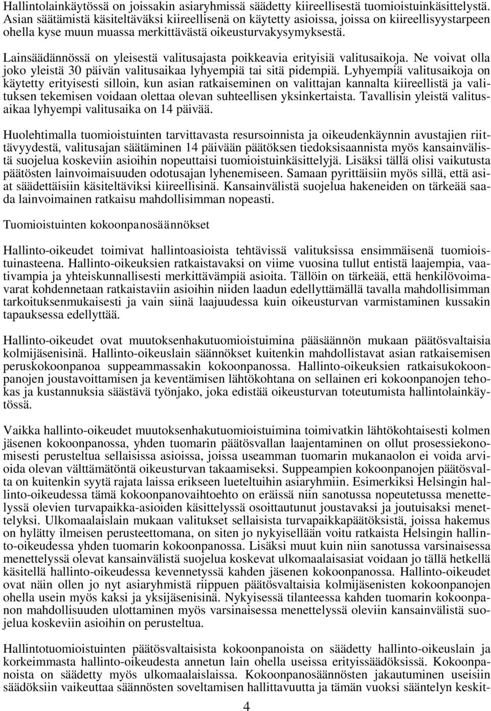 Lainsäädännössä on yleisestä valitusajasta poikkeavia erityisiä valitusaikoja. Ne voivat olla joko yleistä 30 päivän valitusaikaa lyhyempiä tai sitä pidempiä.