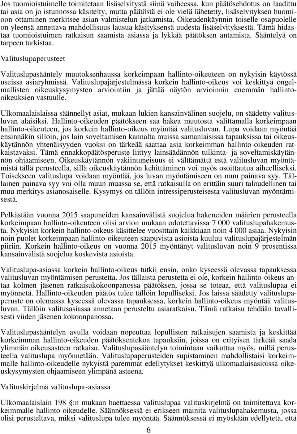 Tämä hidastaa tuomioistuimen ratkaisun saamista asiassa ja lykkää päätöksen antamista. Sääntelyä on tarpeen tarkistaa.