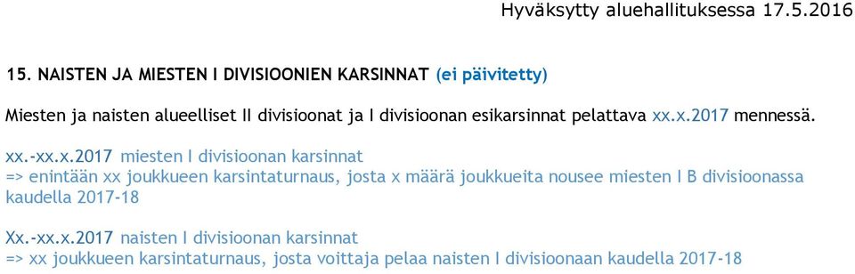 .x.2017 mennessä. xx.-xx.x.2017 miesten I divisioonan karsinnat => enintään xx joukkueen karsintaturnaus, josta x