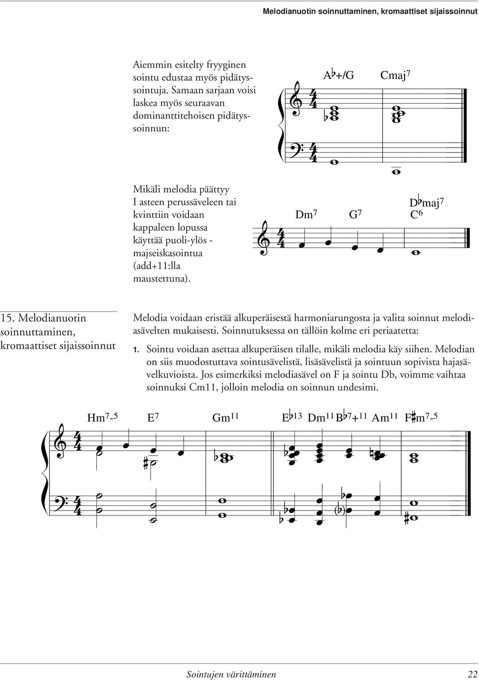 4 = _ Mikäi meodia päättyy I asteen perussäveeen tai kvinttiin voidaan kappaeen opussa käyttää puoi-yös - majseiskasointua (add+11:a maustettuna). D b maj C 6 = & 4 Dm G _ 15.