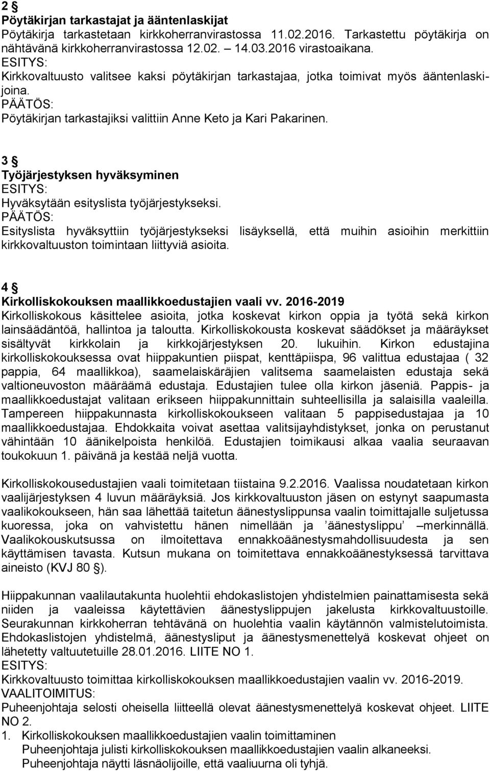3 Työjärjestyksen hyväksyminen Hyväksytään esityslista työjärjestykseksi.