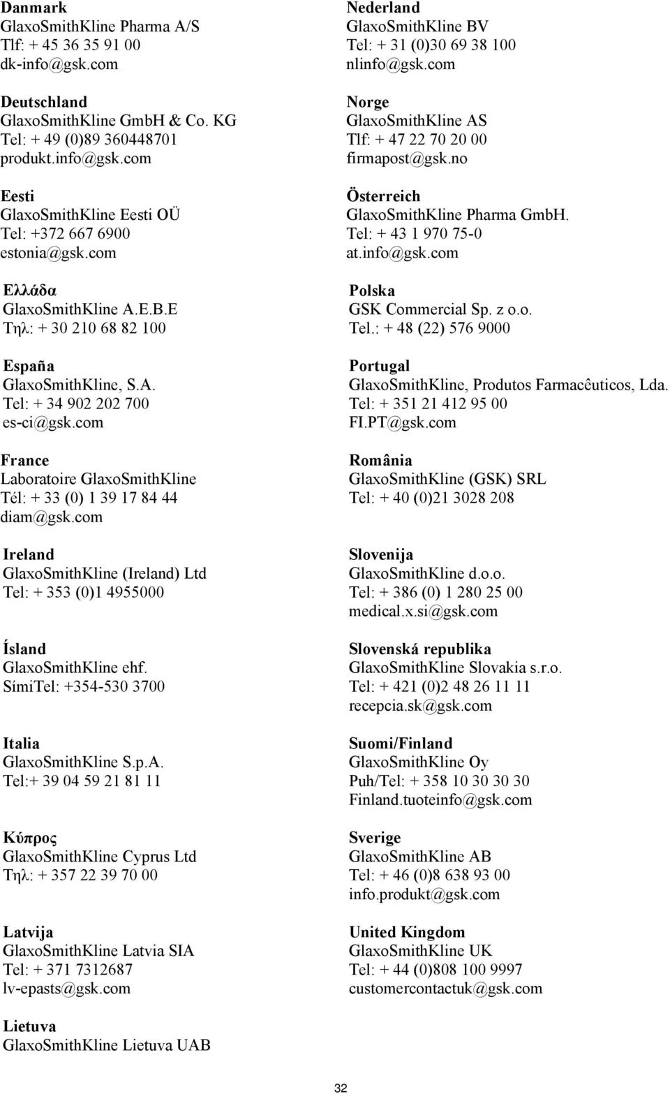 com Ireland GlaxoSmithKline (Ireland) Ltd Tel: + 353 (0)1 4955000 Ísland GlaxoSmithKline ehf. SímiTel: +354-530 3700 Italia GlaxoSmithKline S.p.A.