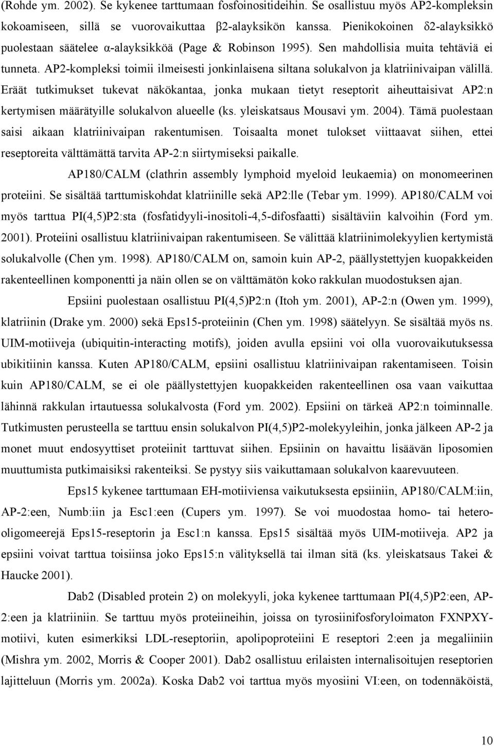 AP2-kompleksi toimii ilmeisesti jonkinlaisena siltana solukalvon ja klatriinivaipan välillä.