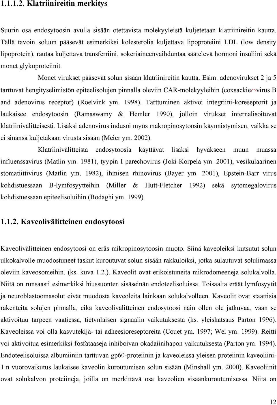 monet glykoproteiinit. Monet virukset pääsevät solun sisään klatriinireitin kautta. Esim.