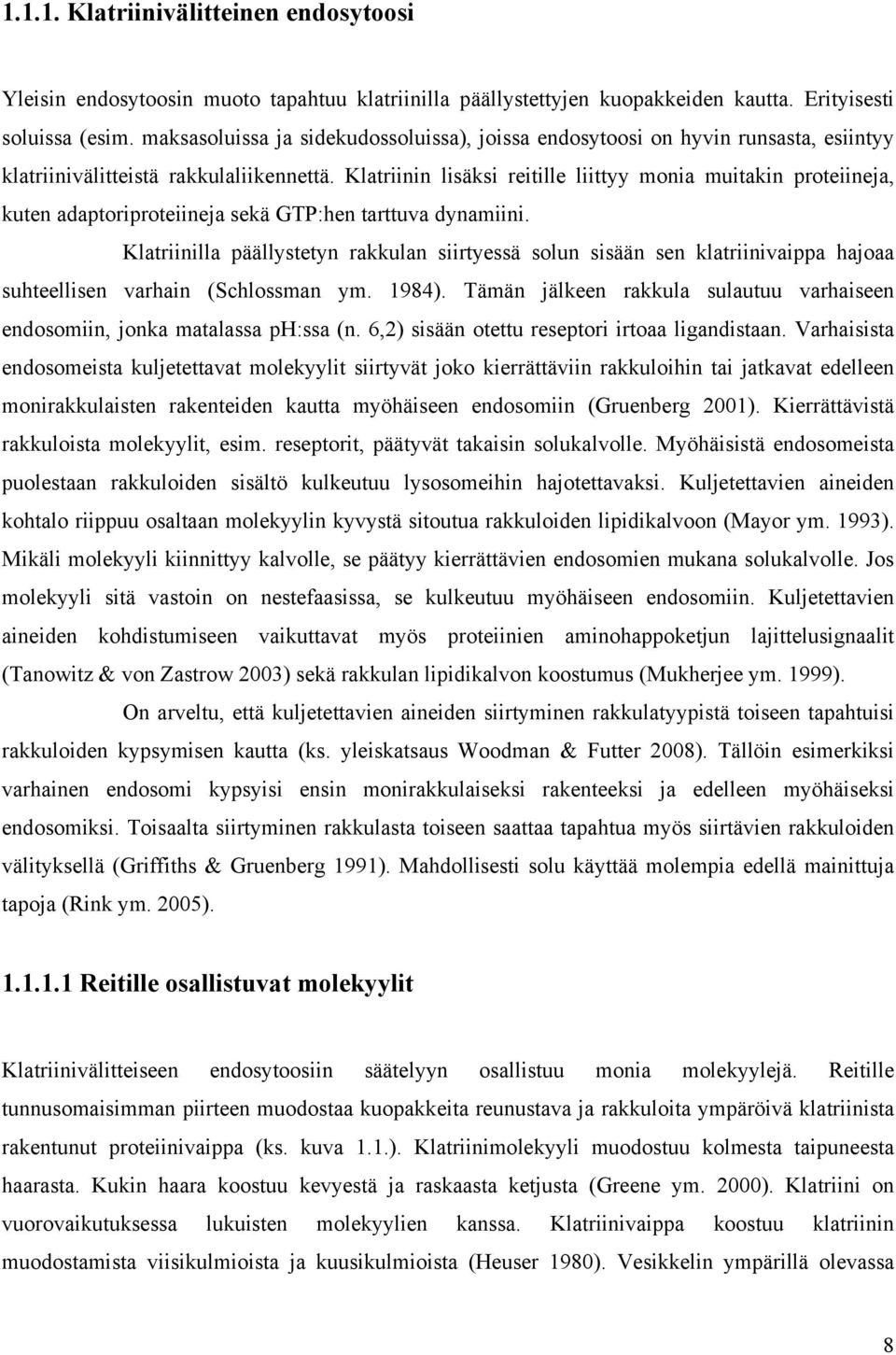 Klatriinin lisäksi reitille liittyy monia muitakin proteiineja, kuten adaptoriproteiineja sekä GTP:hen tarttuva dynamiini.